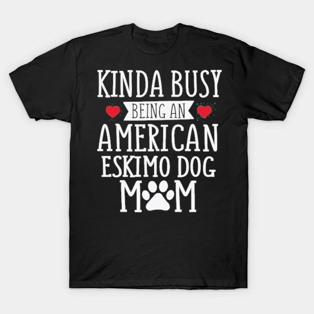 Busy American eskimo dog mom funny eskimo dog lover gift shirt