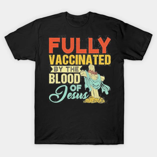 Fully vaccinated by the blood of Jesus funny christian shirt