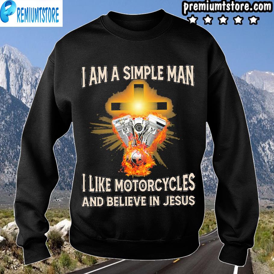 I am a simple man I like motorcycles and believe in jesus 2021 's sweartshirt-black