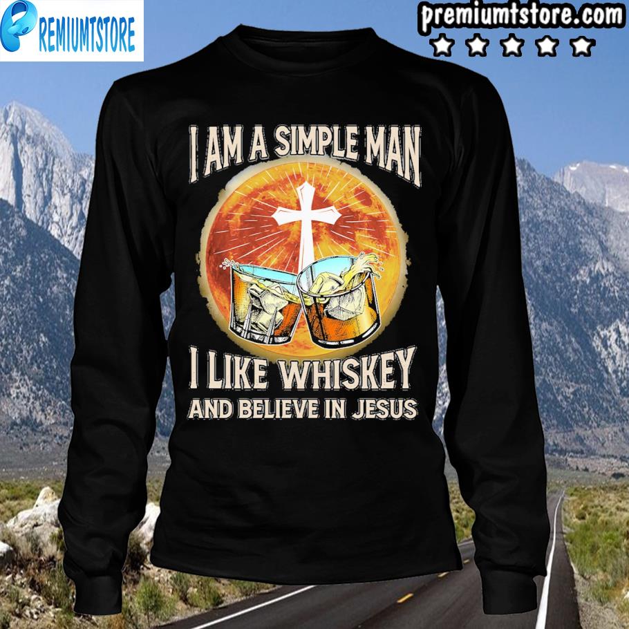 I am a simple man I like whiskey and believe in jesus s longsleve-black