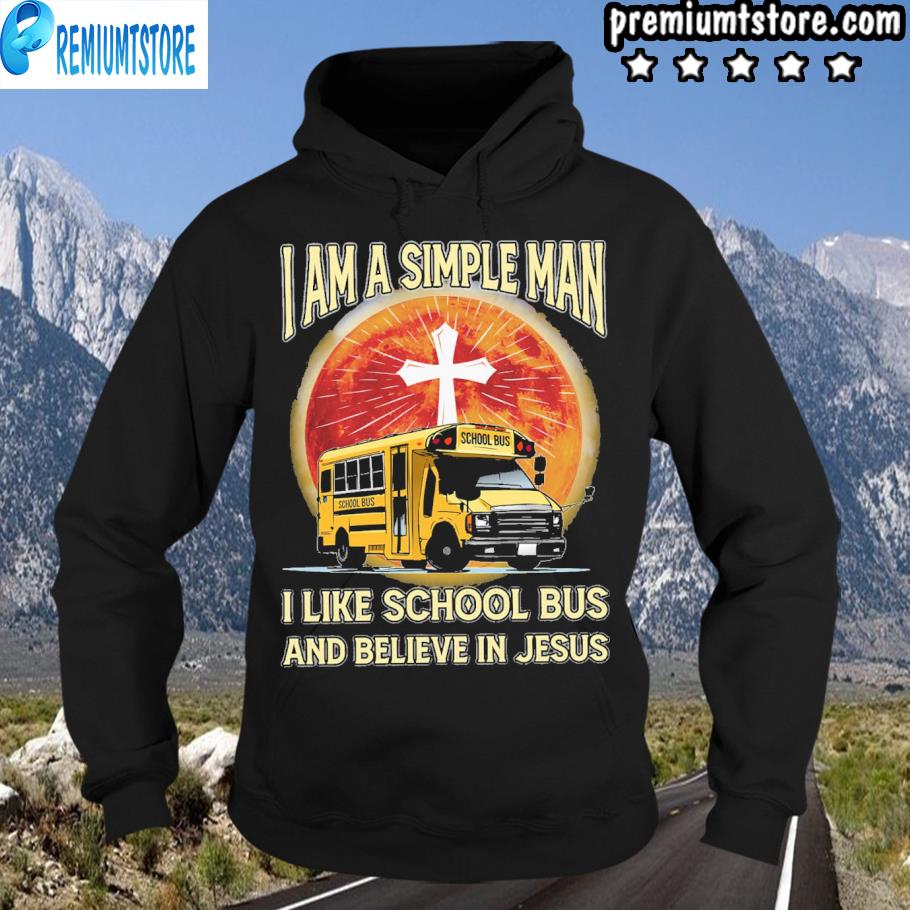 I am simple man I like school bus and believe in jesus s hoodie-black