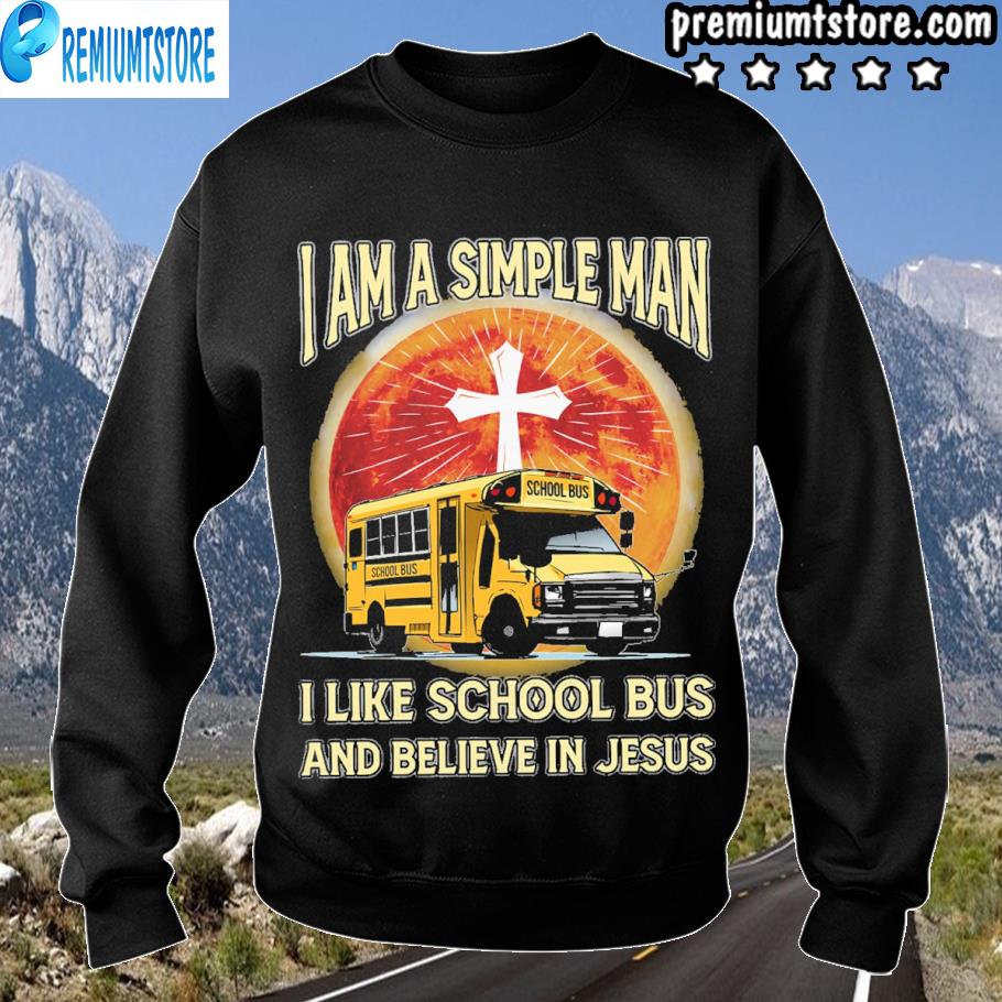 I am simple man I like school bus and believe in jesus s sweartshirt-black