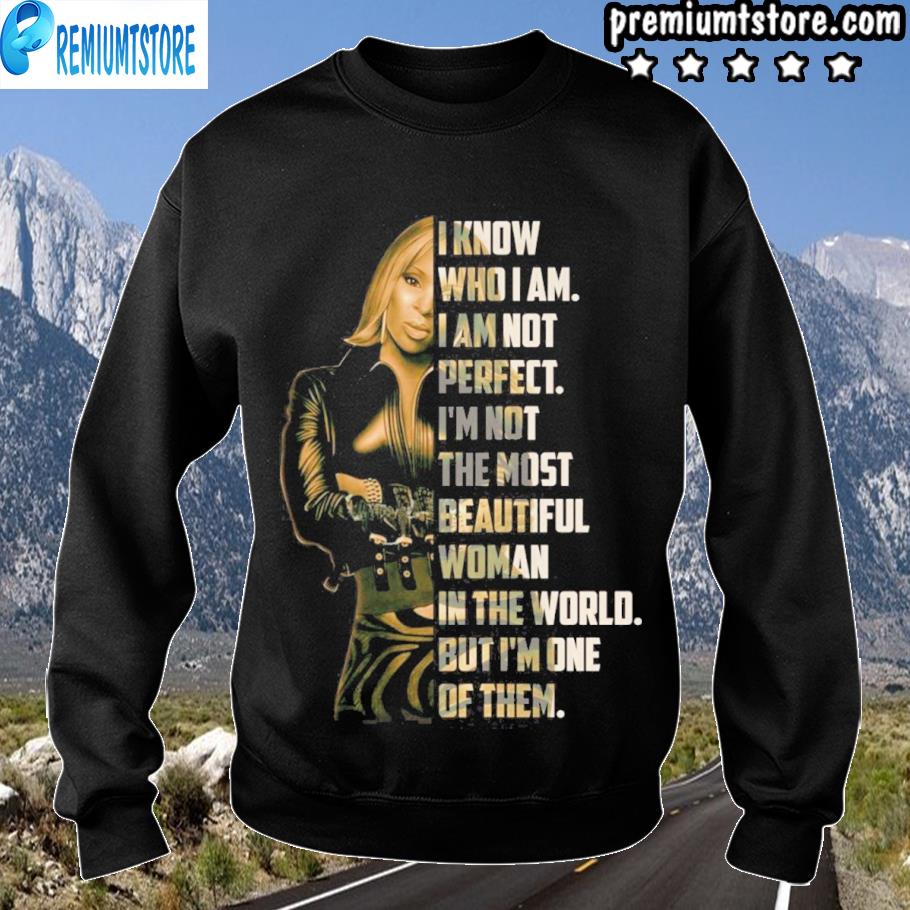 I konow who I am I am not perfect i'm not the most beautiful woman in the world but i'm one of them s sweartshirt-black