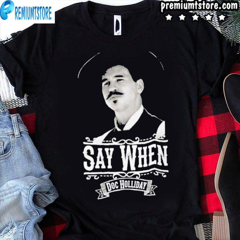 Aaron rodgers Val Kilmer Doc Holliday Tombstone Say When Shirt