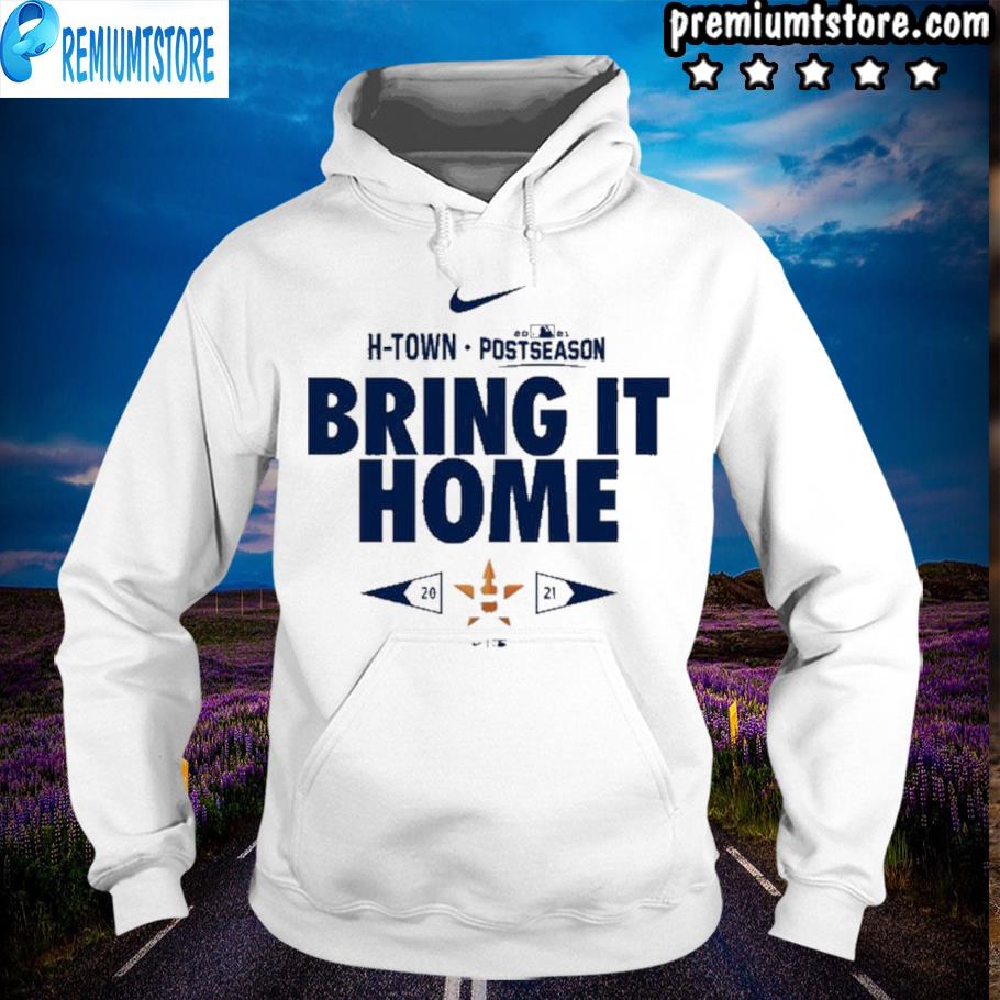 -Town 2021 Postseason Bring It Home Shirt hoodie-white