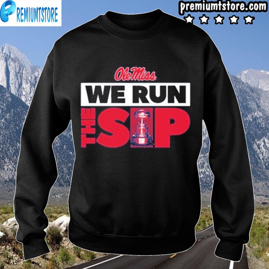 we run the sip ole miss shirt