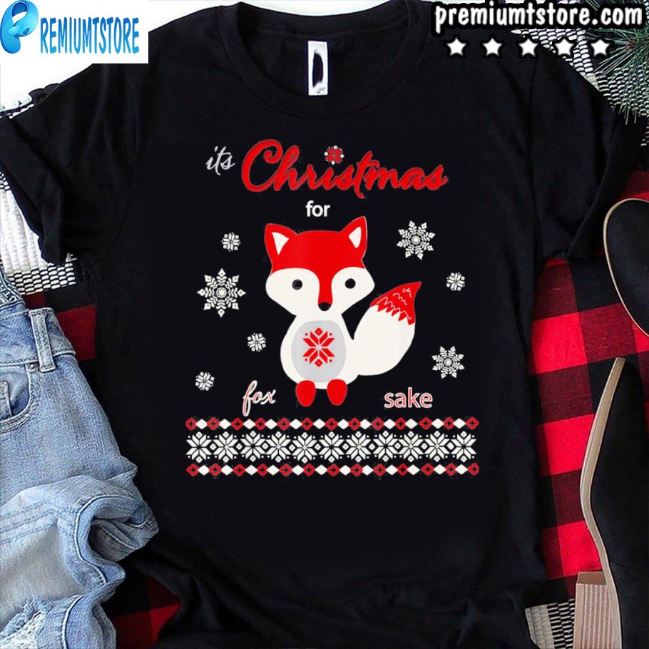 Its Christmas 2022 Top Its Christmas For Fox Sake 2022 Shirt, Hoodie, Sweater, Long Sleeve And  Tank Top