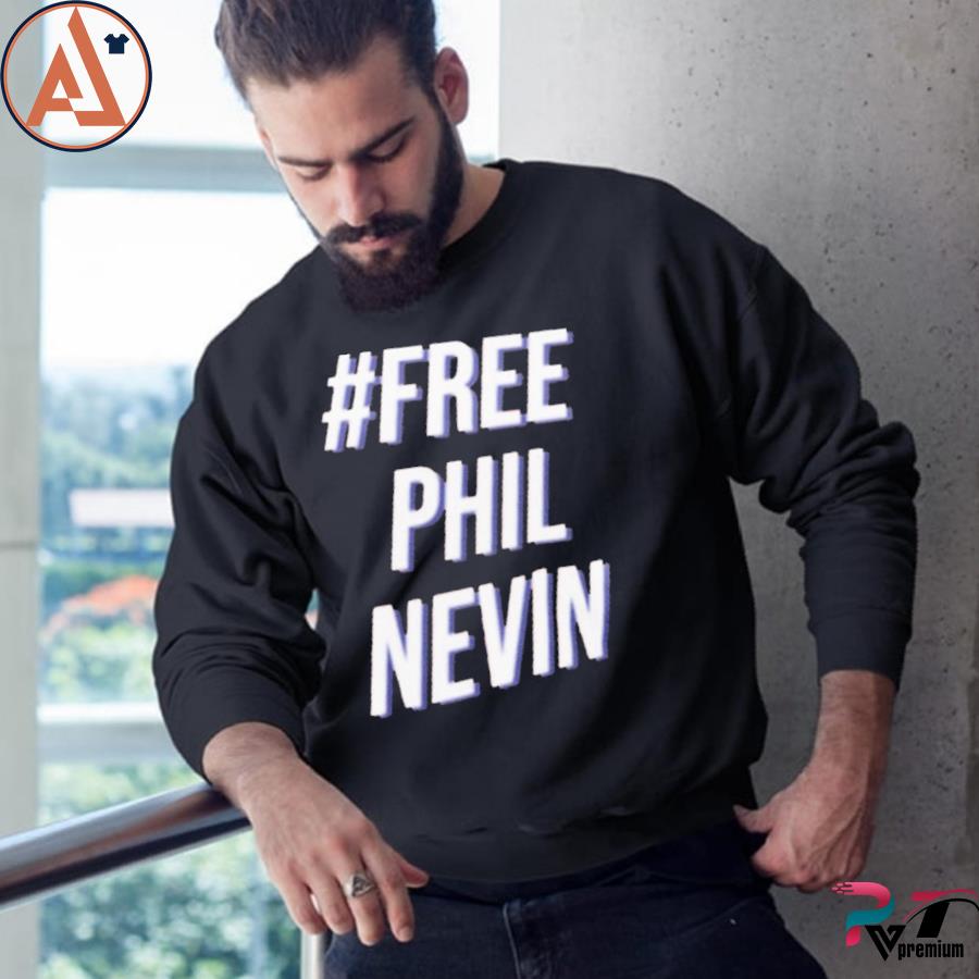 #free phil nevin s sweatshirt