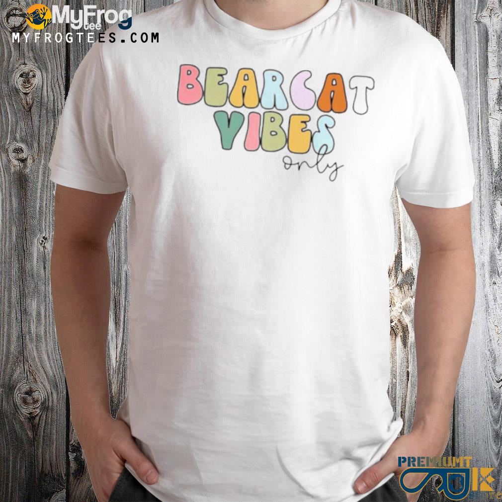 Bearcat vibes only shirt