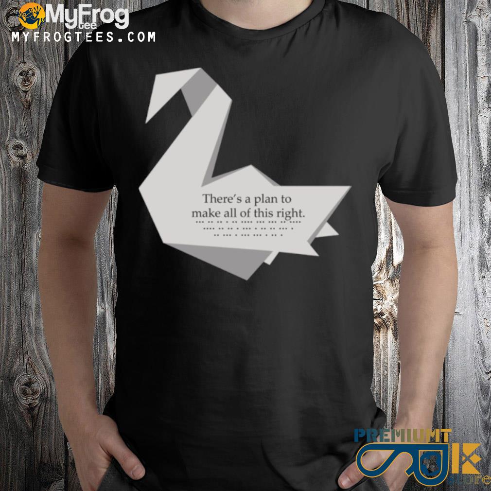 There's a plan to make all of this right prison break crane swan origamI michael scofield shirt