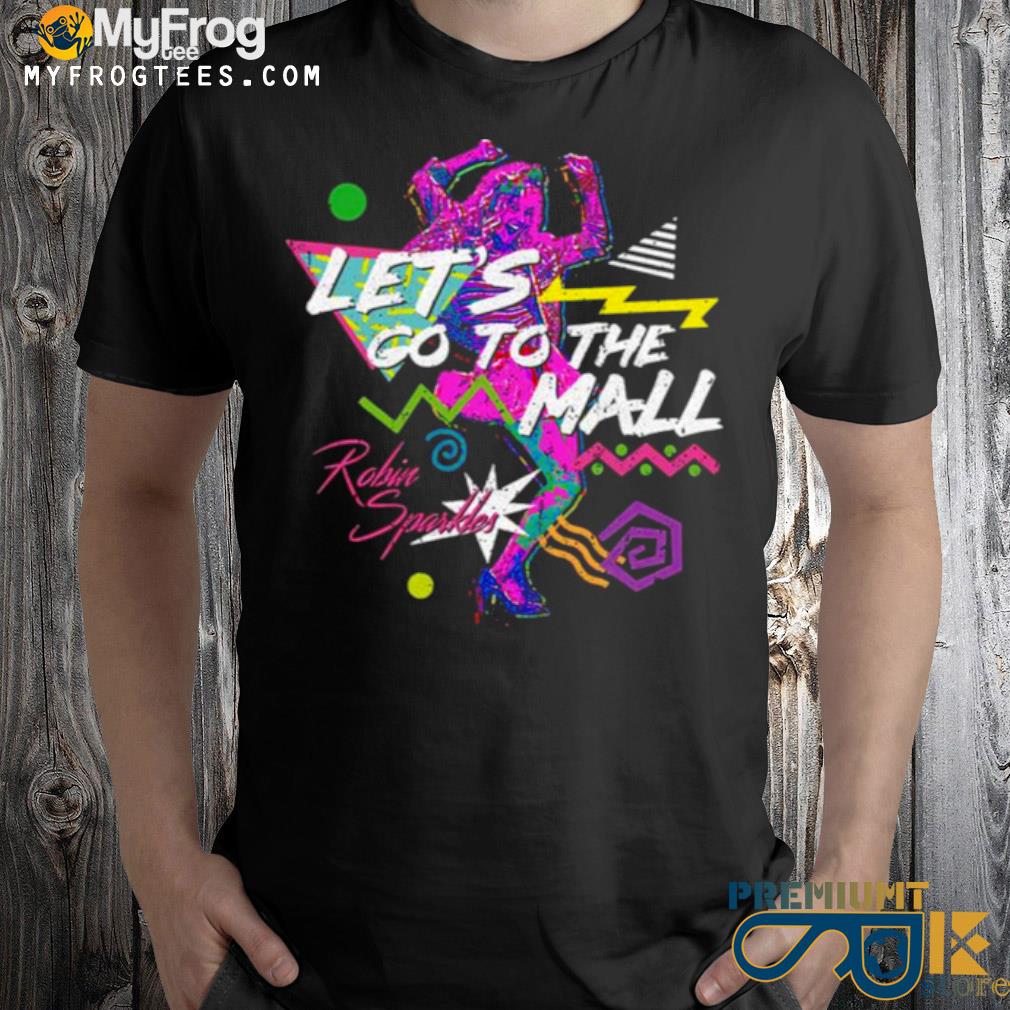 Let's go to the mall robin sparkles variant shirt