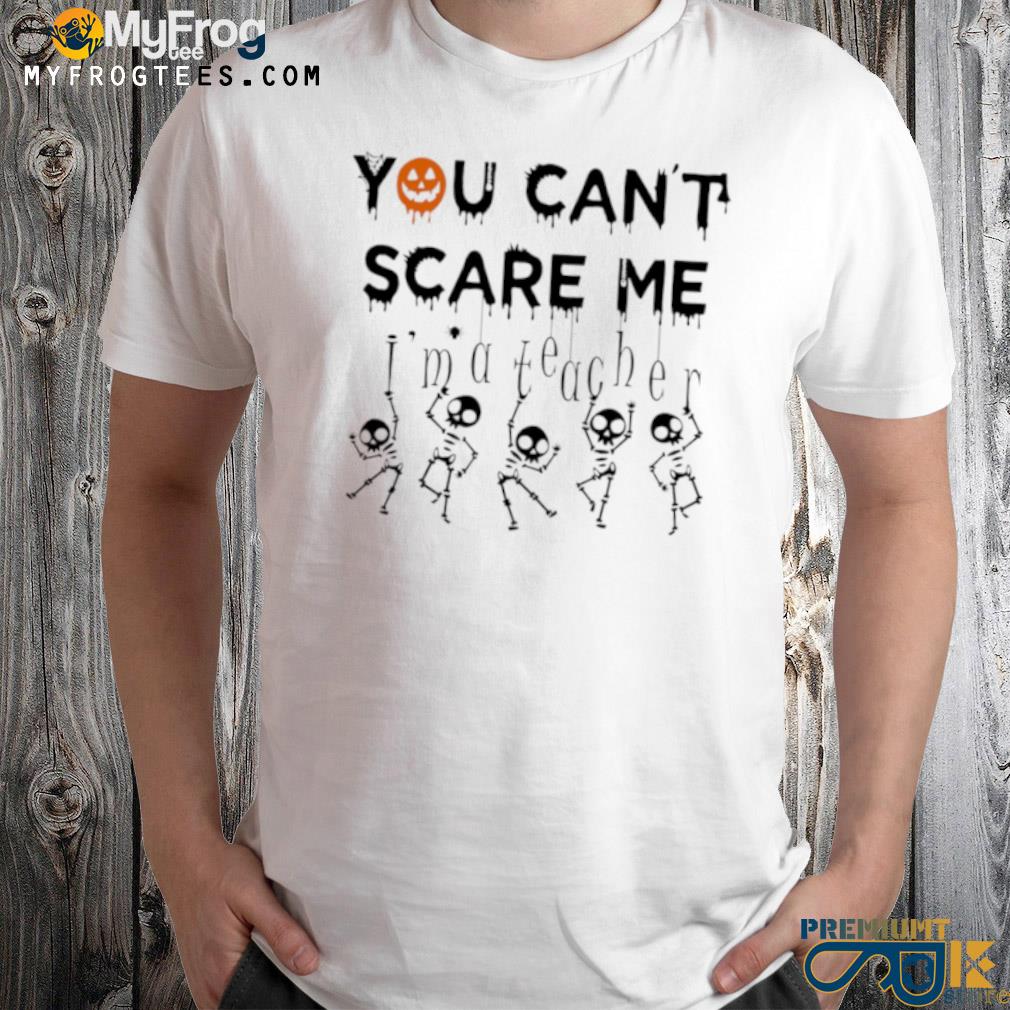 You can't scare me skeleton halloween shirt