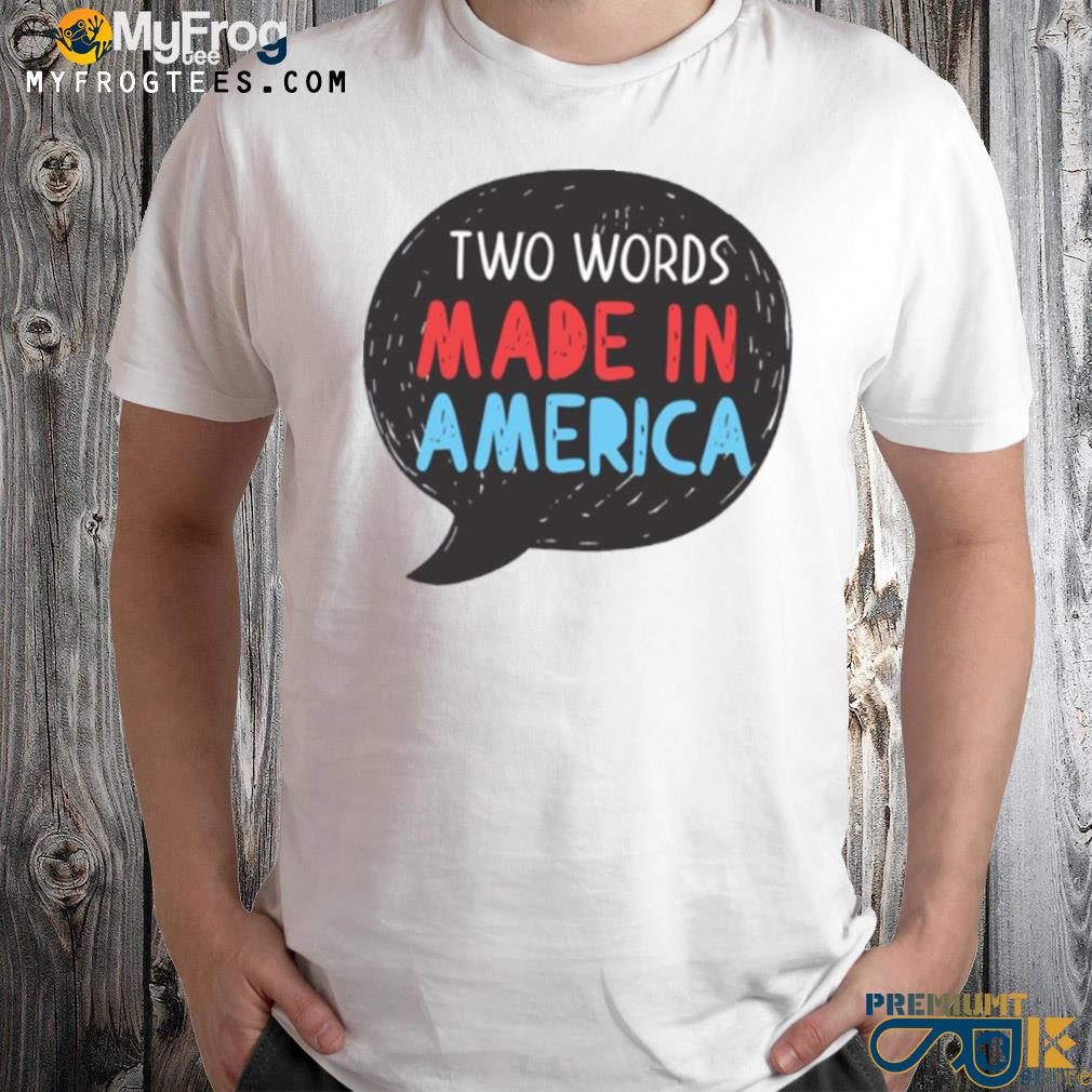Biden trending two words made in America funny quote shirt
