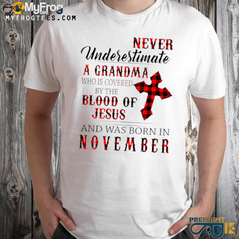 Never underestimate a grandma who is covered by the blood of Jesus and was born in november shirt