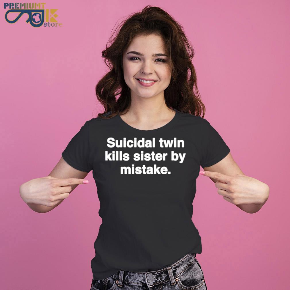 Suicidal twin kills sister by mistake s Ladies Tee