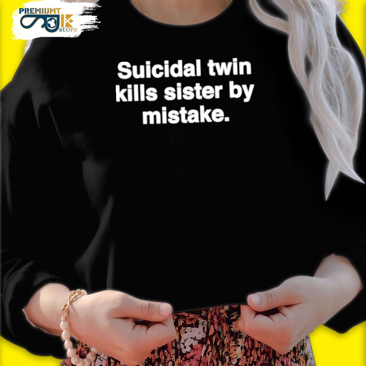 Suicidal twin kills sister by mistake s black sweater