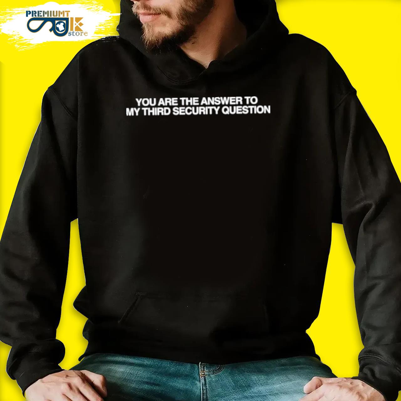 You are the answer to my third security question s black hoodie